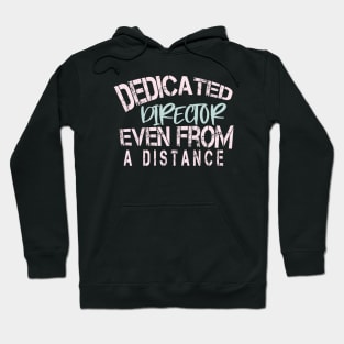 Dedicated Director Even From A Distance : Funny Quarantine Hoodie